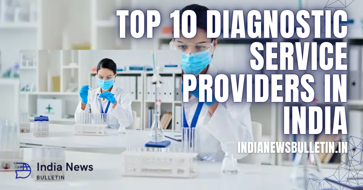 Top 10 Diagnostic Service Providers in India