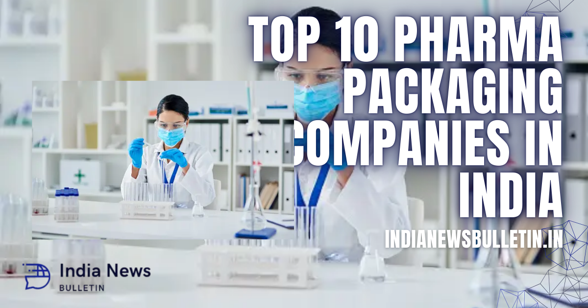 Top 10 Pharma Packaging Companies in India