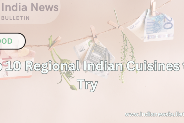 Top 10 Regional Indian Cuisines to Try