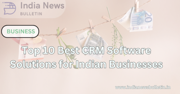 Top 10 Best CRM Software Solutions for Indian Businesses