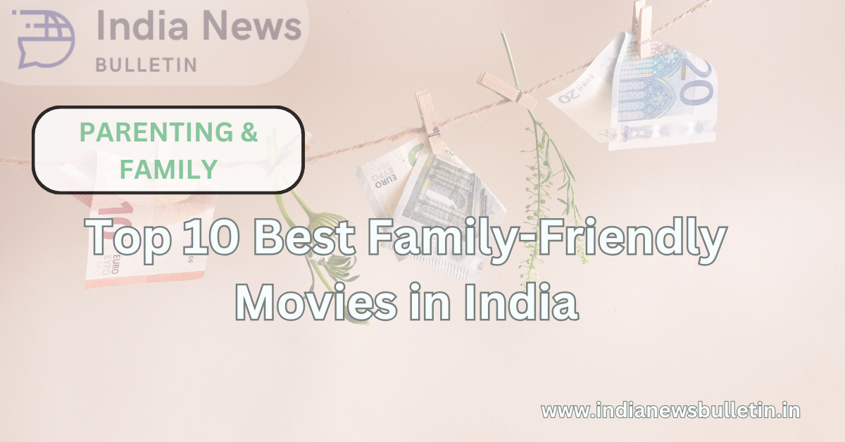 Top 10 Best Family-Friendly Movies in India