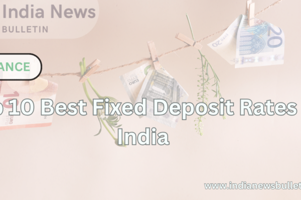 Top 10 Best Fixed Deposit Rates in India