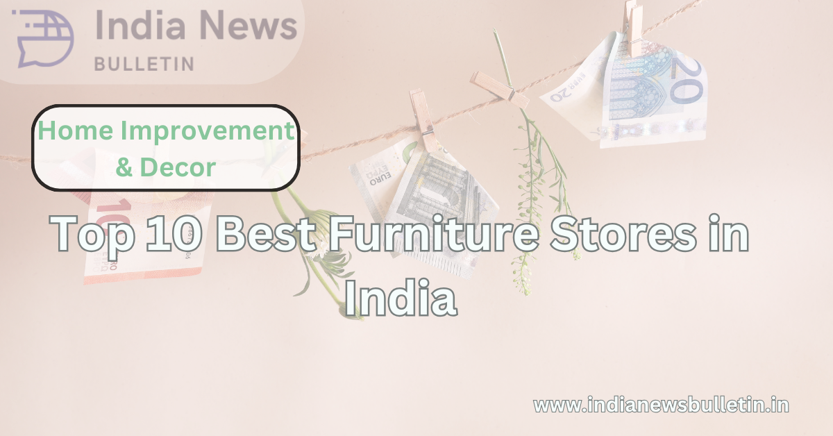 Top 10 Best Furniture Stores in India