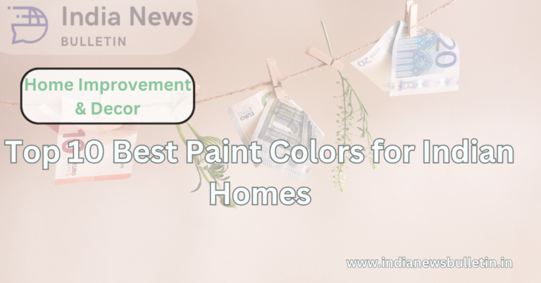 Top 10 Best Paint Colors for Indian Homes