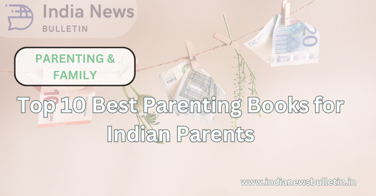 Top 10 Best Parenting Books for Indian Parents