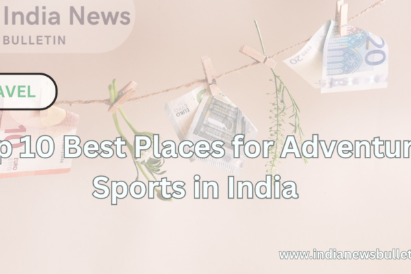 Top 10 Best Places for Adventure Sports in India