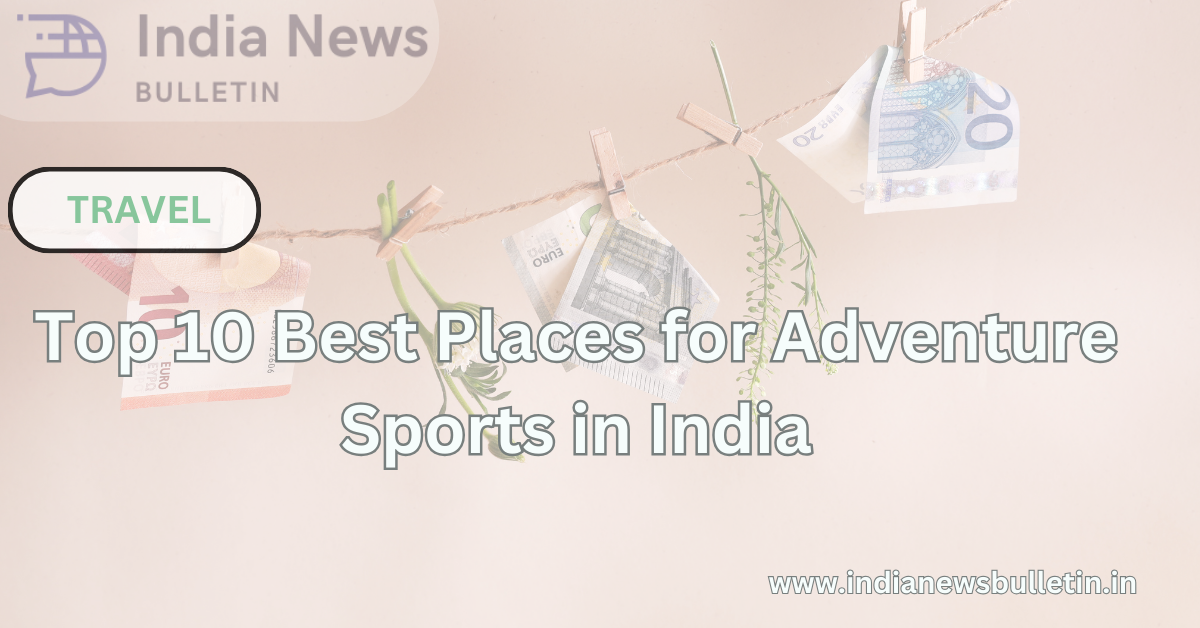 Top 10 Best Places for Adventure Sports in India