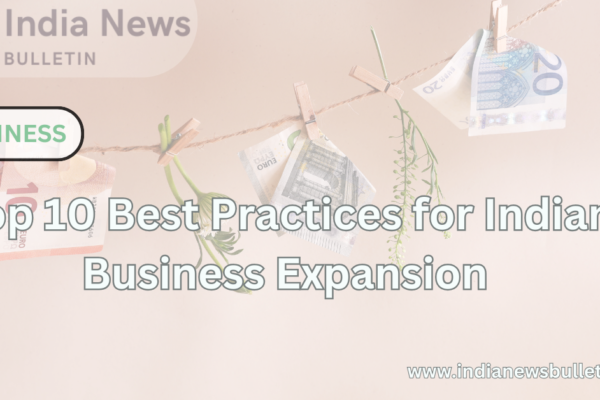 Top 10 Best Practices for Indian Business Expansion