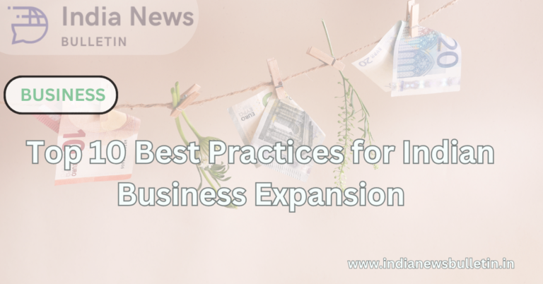 Top 10 Best Practices for Indian Business Expansion