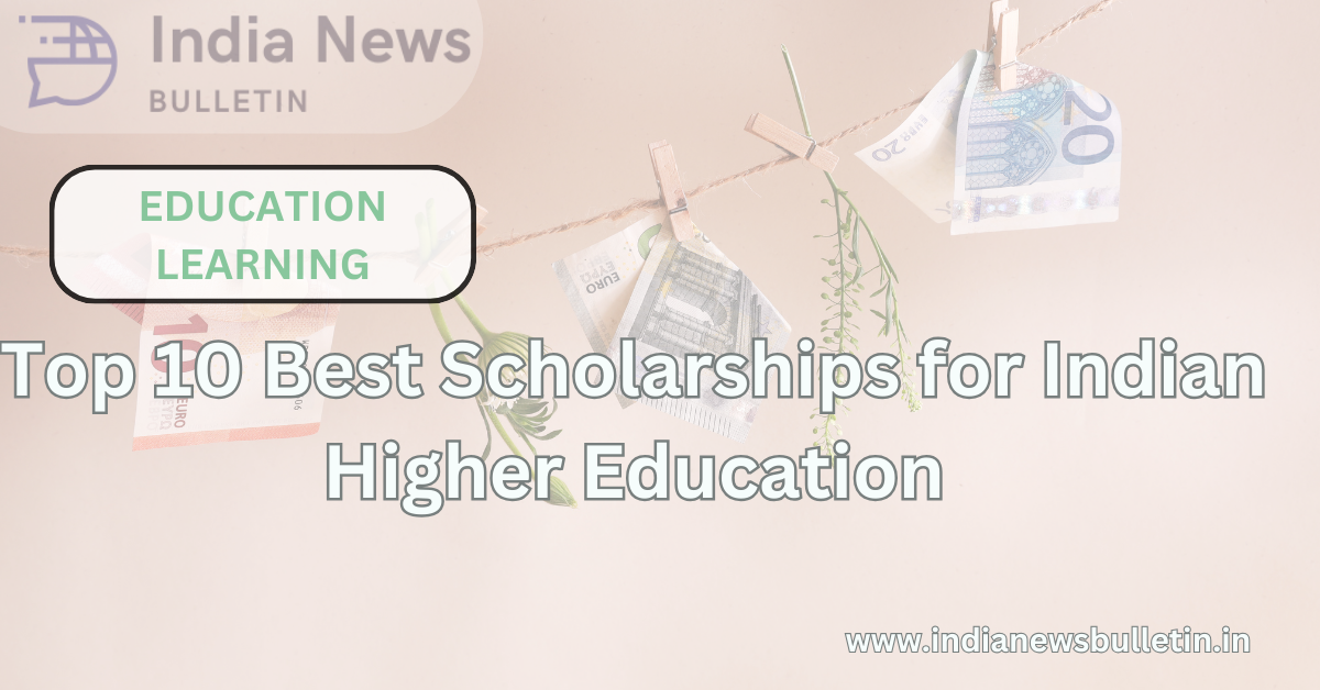 Top 10 Best Scholarships for Indian Higher Education