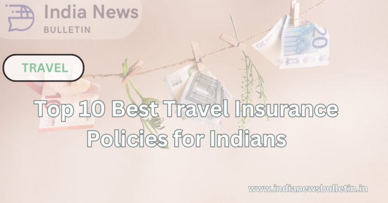 Top 10 Best Travel Insurance Policies for Indians