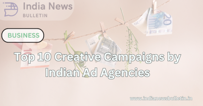 Top 10 Creative Campaigns by Indian Ad Agencies