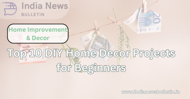 Top 10 DIY Home Decor Projects for Beginners