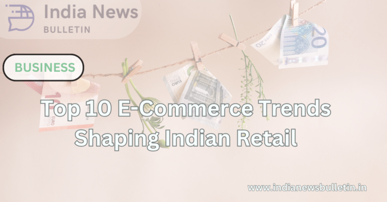 Top 10 E-Commerce Trends Shaping Indian Retail