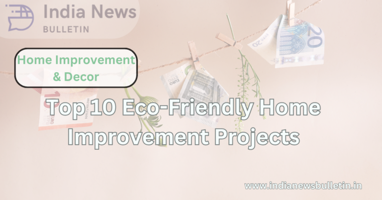 Top 10 Eco-Friendly Home Improvement Projects