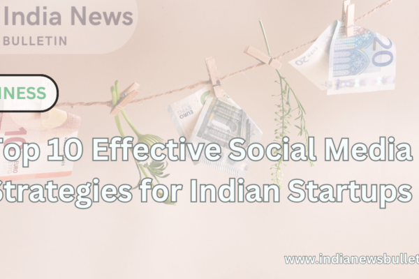 Top 10 Effective Social Media Strategies for Indian Startups