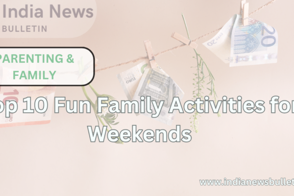 Top 10 Fun Family Activities for Weekends