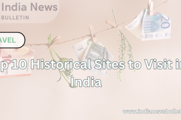 Top 10 Historical Sites to Visit in India