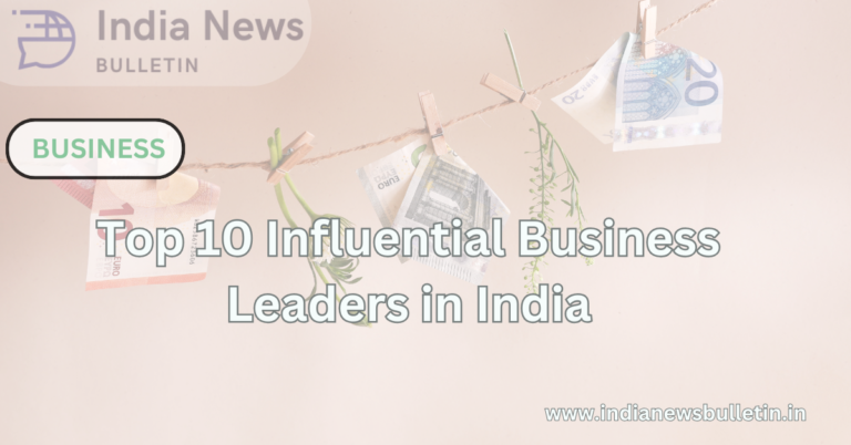 Top 10 Influential Business Leaders in India