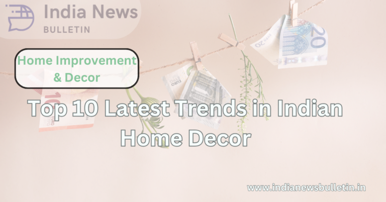 Top 10 Latest Trends in Indian Home Decor