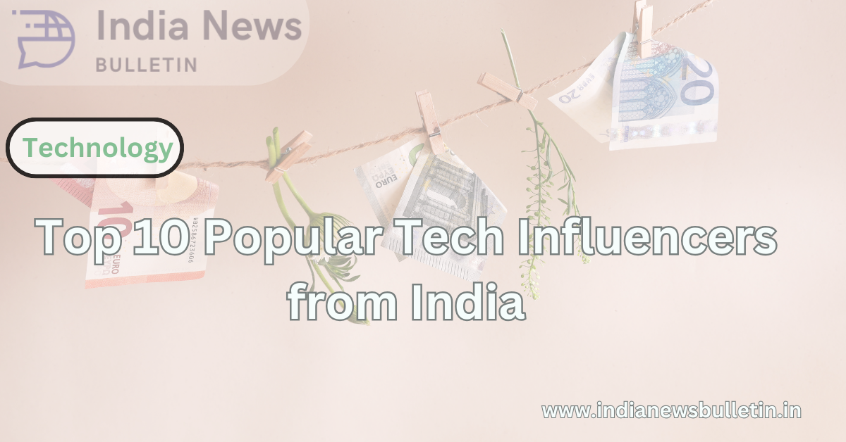 Top 10 Popular Tech Influencers from India