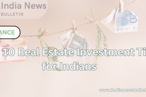 Top 10 Real Estate Investment Tips for Indians