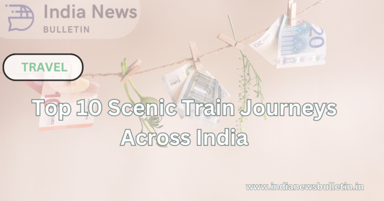 Top 10 Scenic Train Journeys Across India