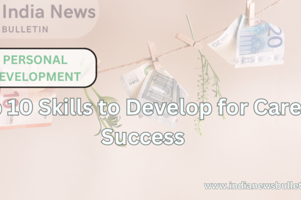 Top 10 Skills to Develop for Career Success