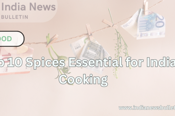 Top 10 Essential Spices in Indian Cooking