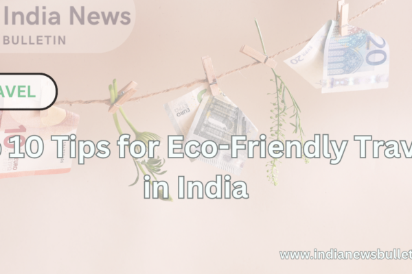 Top 10 Tips for Eco-Friendly Travel in India