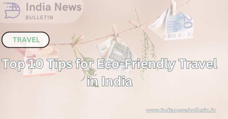 Top 10 Tips for Eco-Friendly Travel in India