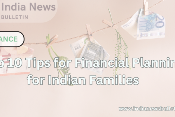 Top 10 Tips for Financial Planning for Indian Families