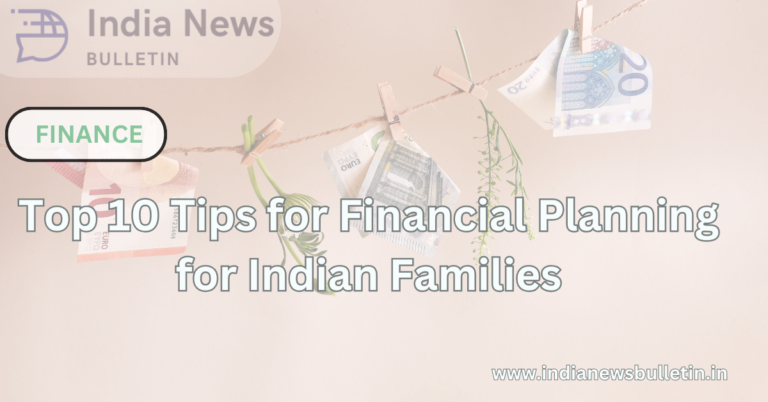 Top 10 Tips for Financial Planning for Indian Families