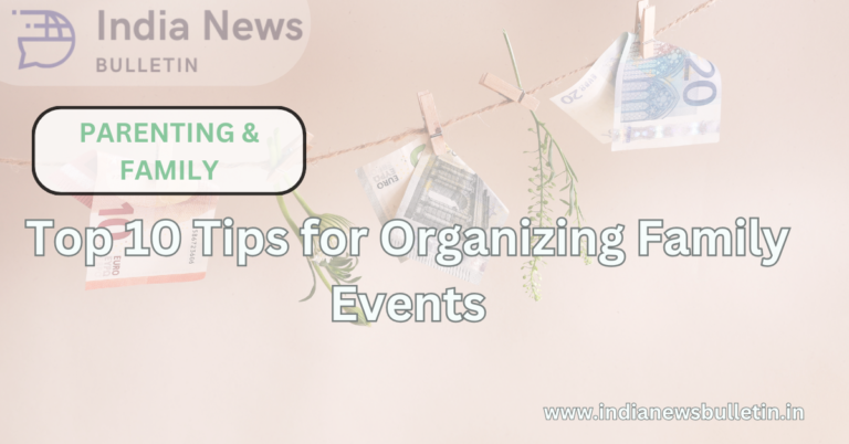 Top 10 Tips for Organizing Family Events