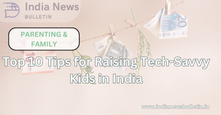 Top 10 Tips for Raising Tech-Savvy Kids in India