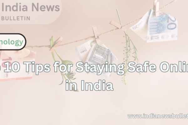 Top 10 Tips for Staying Safe Online in India