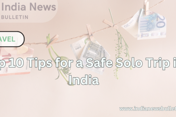 Top 10 Tips for a Safe Solo Trip in India