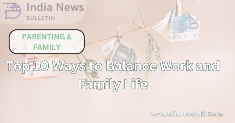 Top 10 Ways to Balance Work and Family Life