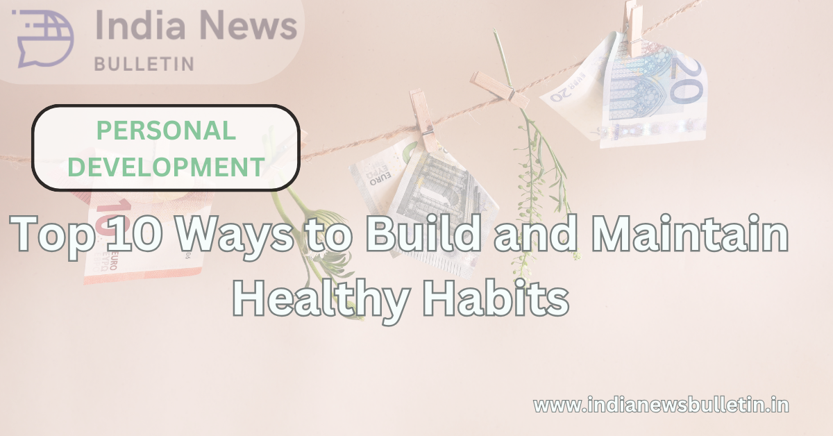 Top 10 Ways to Build and Maintain Healthy Habits