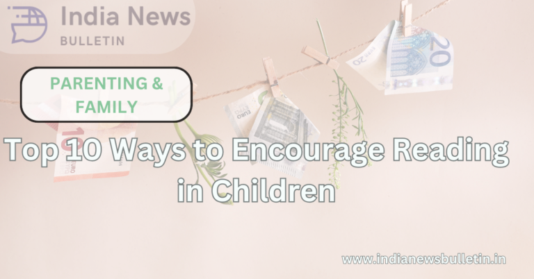 Top 10 Ways to Encourage Reading in Children