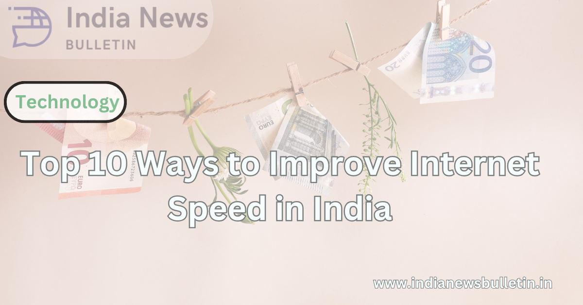 Top 10 Ways to Improve Internet Speed in India