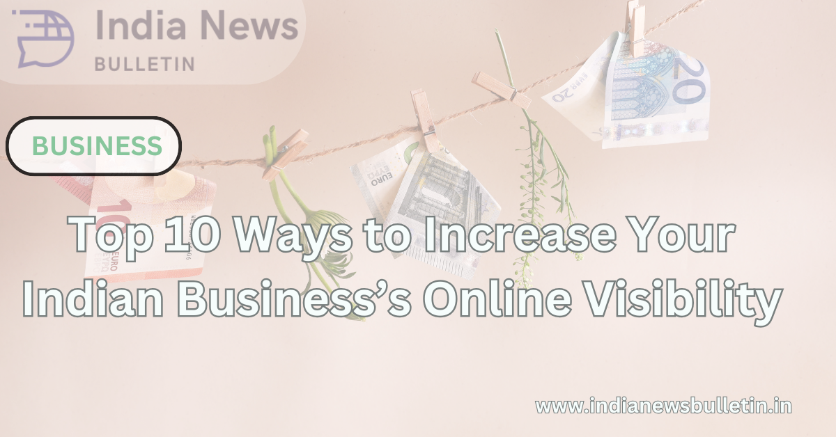 Top 10 Ways to Increase Your Indian Business’s Online Visibility