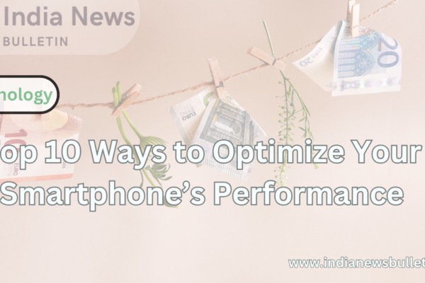 Top 10 Ways to Optimize Your Smartphone’s Performance