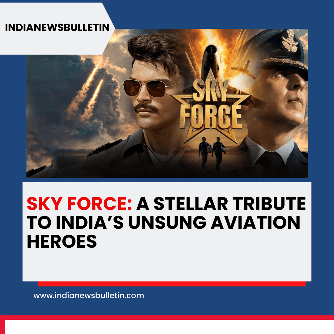 Sky Force: A Poignant Ode to the Brave Hearts of Indian Aviation History