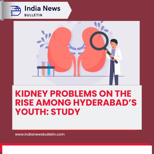 Kidney Problems on the Rise Among Hyderabad’s Youth: Study